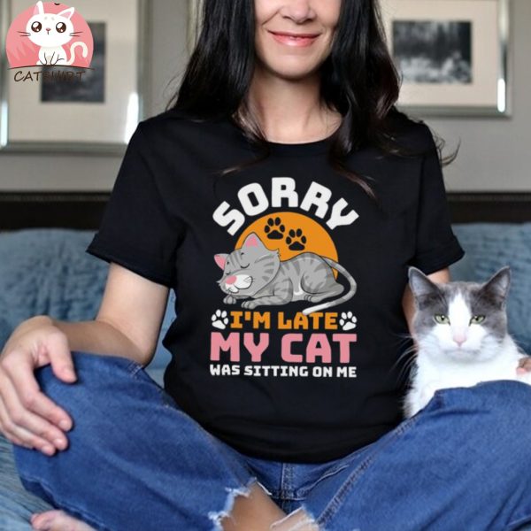 Cat Sorry I'm Late Funny T Shirt