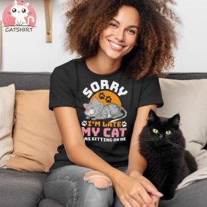 Cat Sorry I'm Late Funny T Shirt