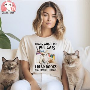 Cat book that’s what I do I pet cats I read books and I forget things shirt