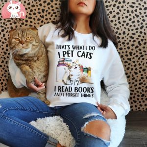 Cat book that’s what I do I pet cats I read books and I forget things shirt