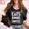 Cats Books And Coffee Lover T shirt