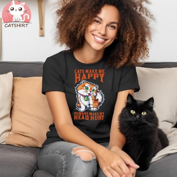 Cats Make Me Happy And Humans My Head Hurt T shirt