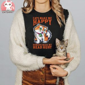 Cats Make Me Happy And Humans My Head Hurt T shirt