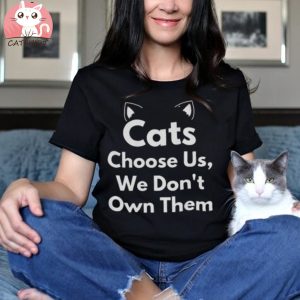 Cats choose us we don't own them, cat mom shirt, funny cat shirt, cat lover gift t shirt