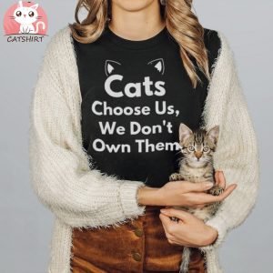 Cats choose us we don't own them, cat mom shirt, funny cat shirt, cat lover gift t shirt