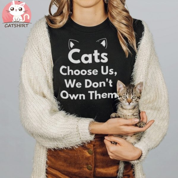 Cats choose us we don't own them, cat mom shirt, funny cat shirt, cat lover gift t shirt