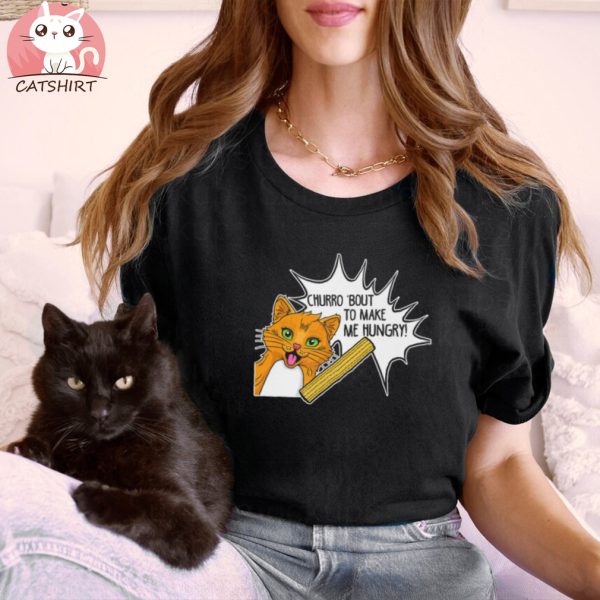 Churro Bout To Make Me Hungry Cat Shirt