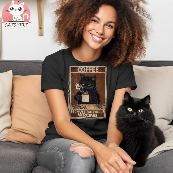 Coffee Because Murder Is Wrong Black Cat Drinks Coffee Funny T Shirt