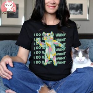 Colorful Cat I Do Want Dancing Cat Shirt