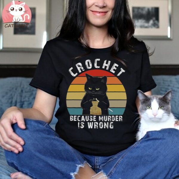 Crochet Because Murder Is Wrong Funny Cat T shirt