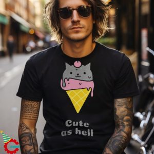 Cute as hell T shirt