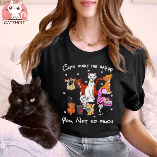 Disney Cats Make Me Happy You Not So Much Shirt