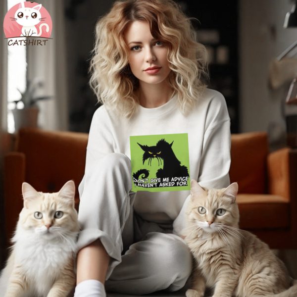 Don't Give Me Advice Angry Cat Sayin T Shirt