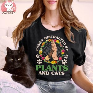 Easily Distracted By Plants And Cats Gardening Gardener T shirt