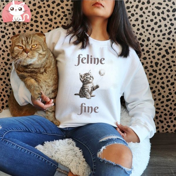 Feline Fine Cat T Shirt, Funny Cat Shirt