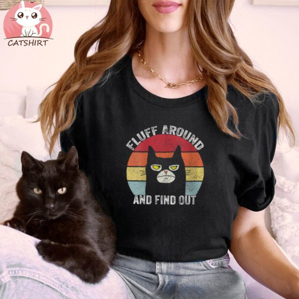 Fluff Around And Find Out Adult Humor Funny Cat Shirt