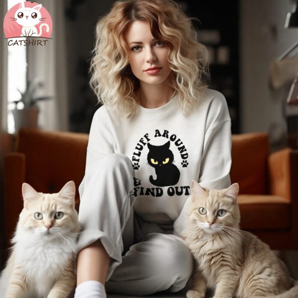 Fluff Around And Find Out Funny Cat Adult Humor T shirt