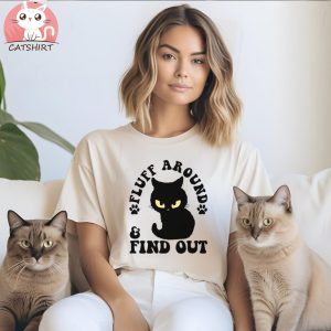 Fluff Around And Find Out Funny Cat Adult Humor T shirt