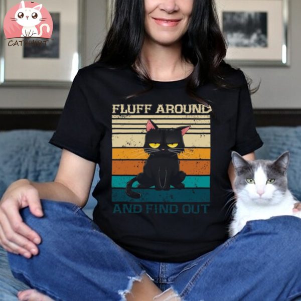 Fluff Around And Find Out Shirt