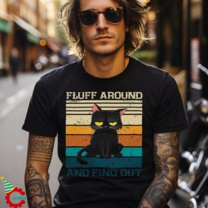 Fluff Around And Find Out Shirt