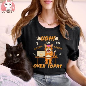 Funny Adult Cat Job Ugh I’m So Over Today Coworker Quote T shirt