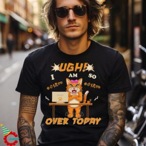 Funny Adult Cat Job Ugh I’m So Over Today Coworker Quote T shirt