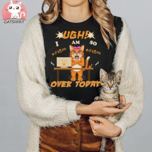 Funny Adult Cat Job Ugh I’m So Over Today Coworker Quote T shirt