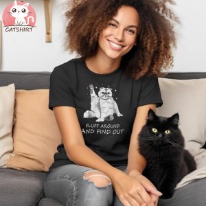 Funny Cat Shirt Fluff Around And Find Out Shirt