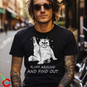 Funny Cat Shirt Fluff Around And Find Out Shirt