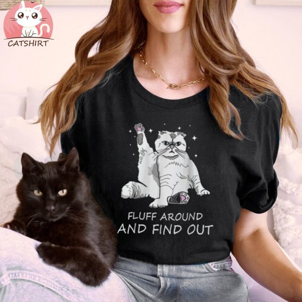 Funny Cat Shirt Fluff Around And Find Out Shirt