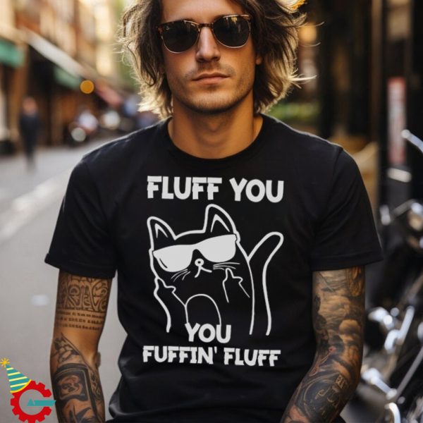 Funny Cat Showing Middle Finger Fuff You Fluffin Fluff T Shirt