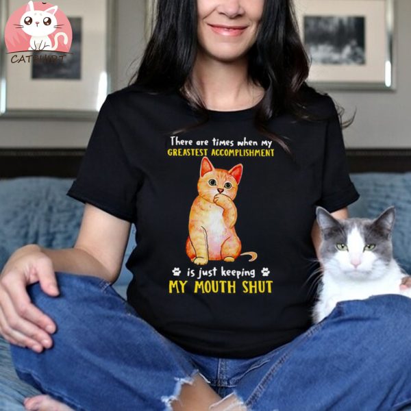 Funny Cat There Are Times When My Greatest Accomplishment Is Just Keeping My Mouth Shut T shirt