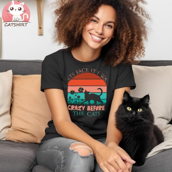 Funny Cats Love T shirt Lets Face It T shirt