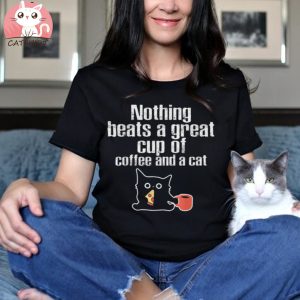 Funny Cats Nothing Beats A Great Cup Of Coffee And A Cat Shirt