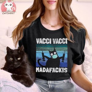 Funny Quote Vacci Vacci Madafakies Pro Vaccine Cat Shirt