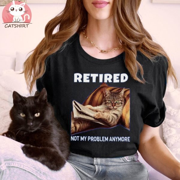 Funny Retired Not My Problem Anymore Gift Funny Cat Retirement Gift Women's T Shirt