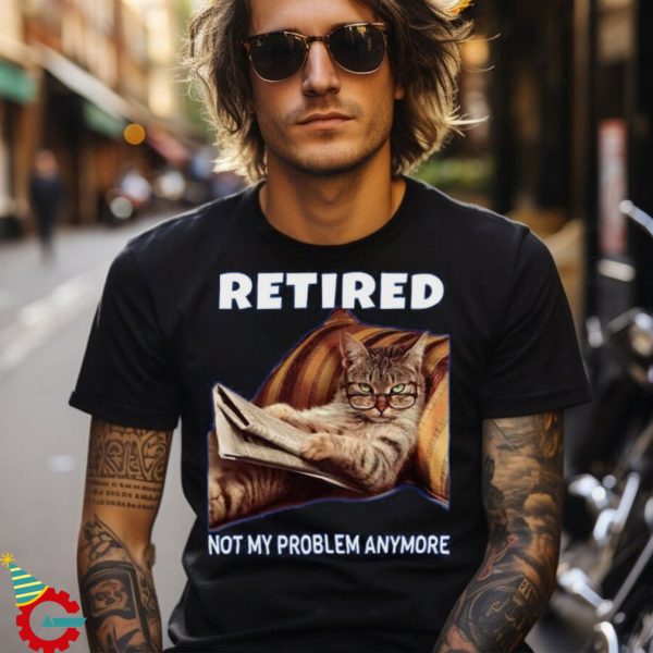 Funny Retired Not My Problem Anymore Gift Funny Cat Retirement Gift Women's T Shirt