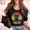 Funny Retro Cat Fluff Around And Find Out Funny Sayings T shirt