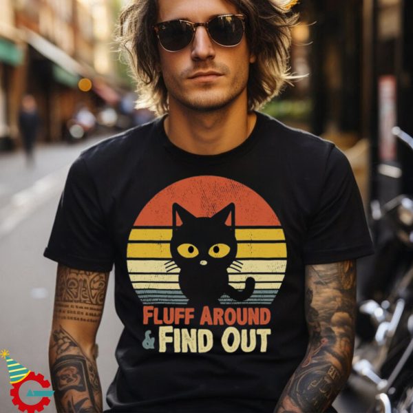 Funny Retro Cat Fluff Around And Find Out Funny Sayings T shirt