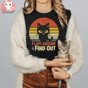 Funny Retro Cat Fluff Around And Find Out Funny Sayings T shirt