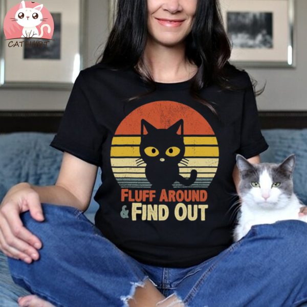 Funny Retro Cat Fluff Around And Find Out Funny Sayings T shirt