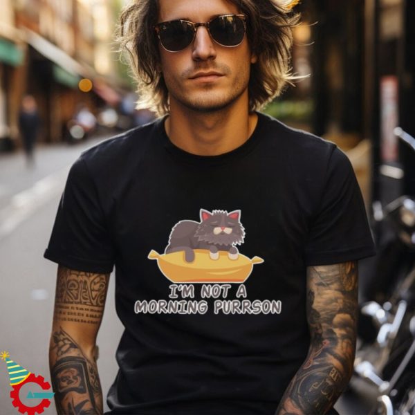 I Am Not A Morning Purrson Shirt