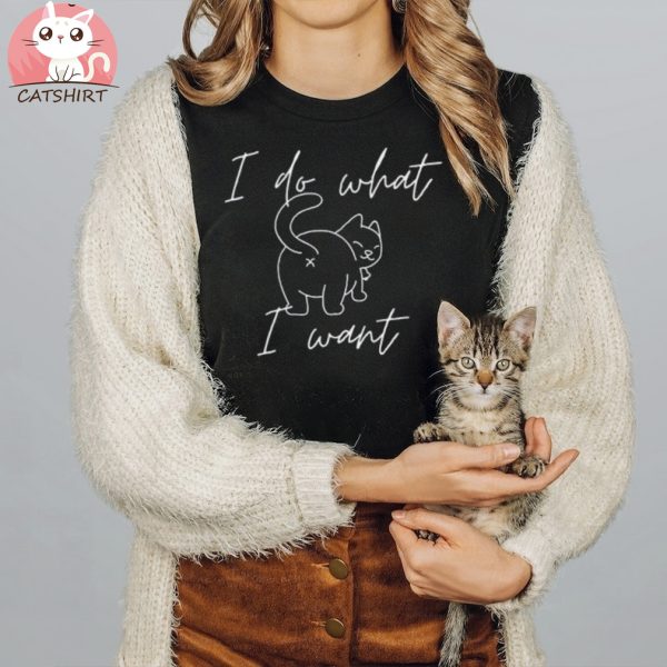 I Do What I Want T shirt Cat T shirt Funny Cat Shirt Cat Lover T shirt Crazy Cat T Shirt