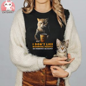 I Don’t Like Morning People Or Mornings Or People Coffee Cat Shirt