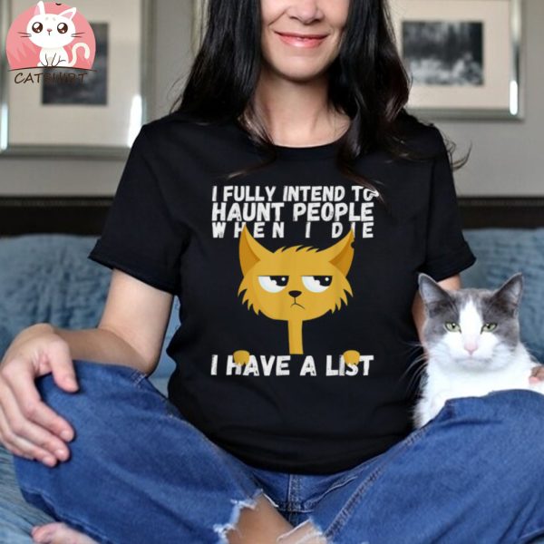 I Fully Intend To Haunt People When I Die Cat Shirt