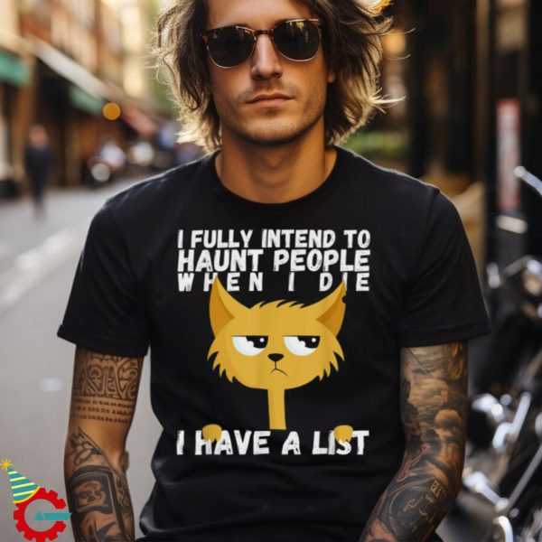 I Fully Intend To Haunt People When I Die Cat Shirt