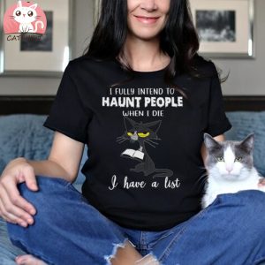 I Fully İntend To Haunt People When I Die ,Cat T Shirt,Cat Lover Gift,Funny Cat Shirt,Cat Mama Shirt,Gift For Fur Mom,Cute Cat Shirt