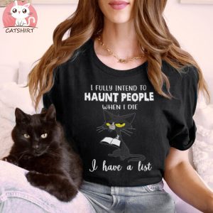 I Fully İntend To Haunt People When I Die ,Cat T Shirt,Cat Lover Gift,Funny Cat Shirt,Cat Mama Shirt,Gift For Fur Mom,Cute Cat Shirt