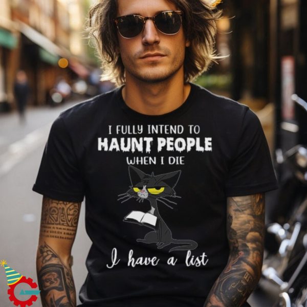 I Fully İntend To Haunt People When I Die ,Cat T Shirt,Cat Lover Gift,Funny Cat Shirt,Cat Mama Shirt,Gift For Fur Mom,Cute Cat Shirt