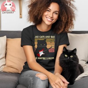 I Like Cats And Bass And Maybe 3 People T shirt